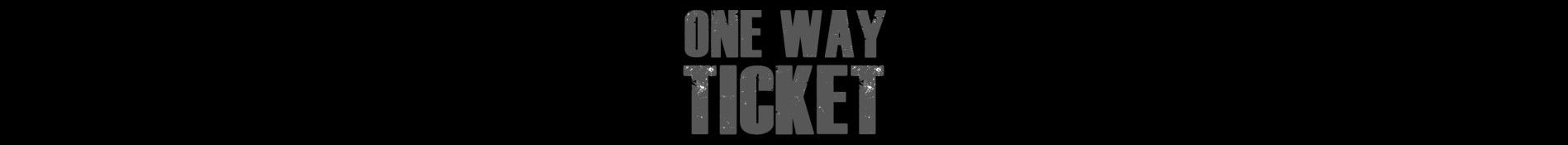 ONE WAY TICKET